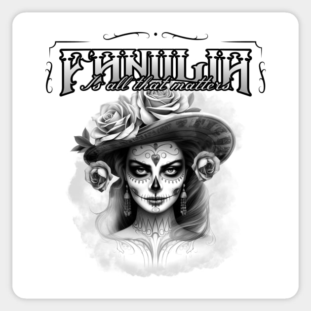 Familia Is All That Matters dia de los muertos chicano Sticker by Tip Top Tee's